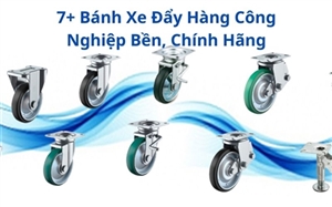 7+ Bánh Xe Đẩy Hàng Công Nghiệp Bền, Chính Hãng