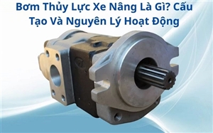 Bơm Thủy Lực Xe Nâng Là Gì? Cấu Tạo Và Nguyên Lý Hoạt Động