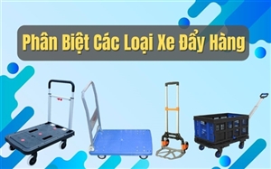 Phân Biệt Các Loại Xe Đẩy Hàng Phổ Biến Trên Thị Trường Hiện Nay
