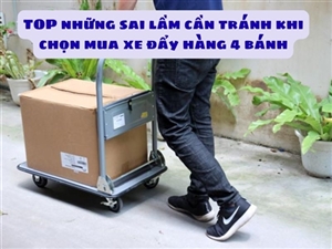 TOP những sai lầm cần tránh khi chọn mua xe đẩy hàng 4 bánh
