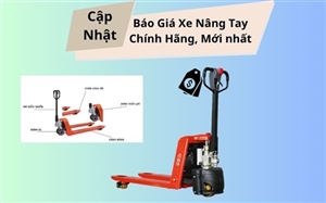 Cập Nhật Báo Giá Xe Nâng Tay Chính Hãng, Mới nhất Hiện Nay