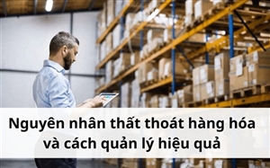 Nguyên nhân thất thoát hàng hóa và cách quản lý hiệu quả