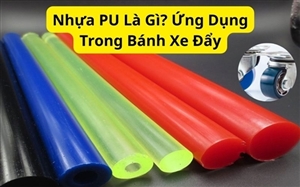 Nhựa PU Là Gì? Ứng Dụng Trong Bánh Xe Đẩy