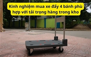 Kinh nghiệm mua xe đẩy 4 bánh phù hợp với tải trọng hàng trong kho