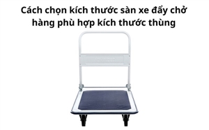 Cách chọn kích thước sàn xe đẩy chở hàng phù hợp kích thước thùng