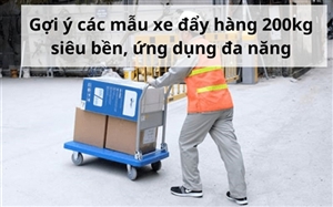 Gợi ý các mẫu xe đẩy hàng 200kg siêu bền, ứng dụng đa năng