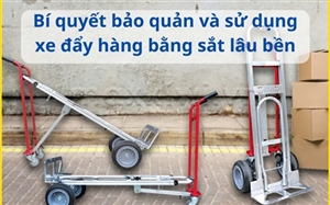 Bí quyết bảo quản và sử dụng xe đẩy hàng bằng sắt lâu bền