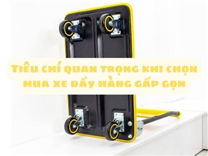 Tiêu chí quan trọng khi chọn mua xe đẩy hàng gấp gọn