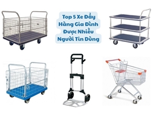  Top 5 Xe Đẩy Hàng Gia Đình Được Nhiều Người Tin Dùng