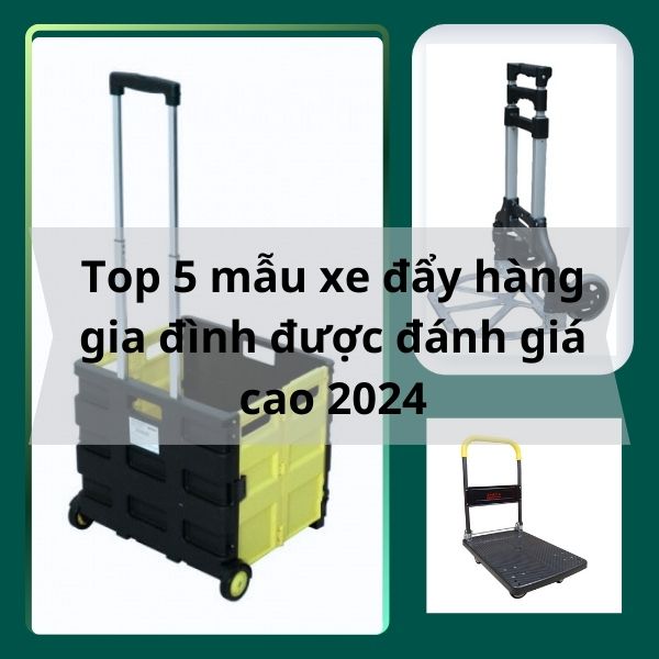 Top 5 mẫu xe đẩy hàng gia đình được đánh giá cao 2024