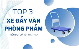 TOP 3 Xe Đẩy Văn Phòng Phẩm Bền Đẹp, Giá Tốt Hiện Nay