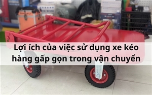 Lợi ích của việc sử dụng xe kéo hàng gấp gọn trong vận chuyển
