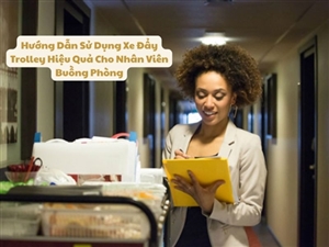 Hướng Dẫn Sử Dụng Xe Đẩy Trolley Hiệu Quả Cho Nhân Viên Buồng Phòng