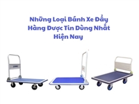 Những Loại Bánh Xe Đẩy Hàng Được Tin Dùng Nhất Hiện Nay 