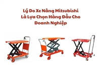 Lý Do Xe Nâng Mitsubishi Là Lựa Chọn Hàng Đầu Cho Doanh Nghiệp