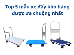 Top 5 mẫu xe đẩy kho hàng được ưa chuộng nhất